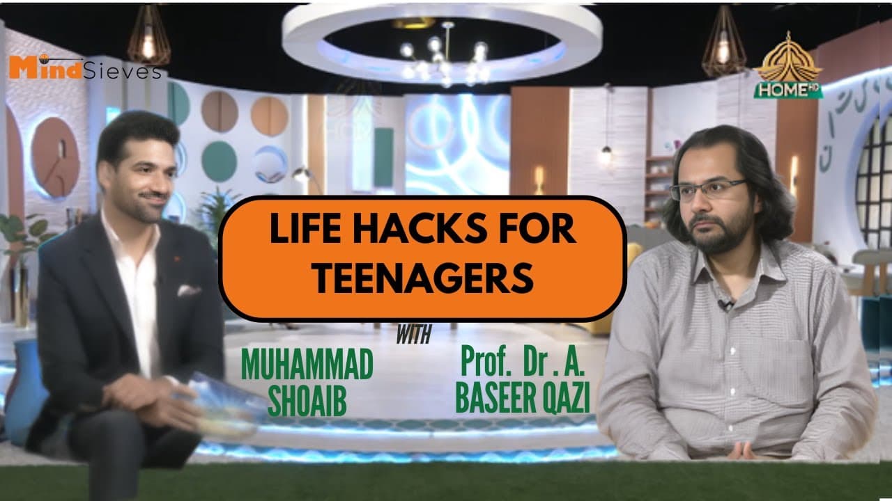 Dr. Abdul Baseer Qazi Discussing LIFE HACKS FOR TEENAGERS with Muhammad Shoaib and Samreen Farooq