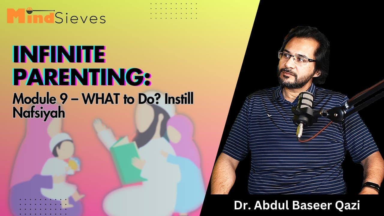 Infinite Parenting: Module 09 – WHAT to Do? Greater Goal 4: Instill Nafsiyah