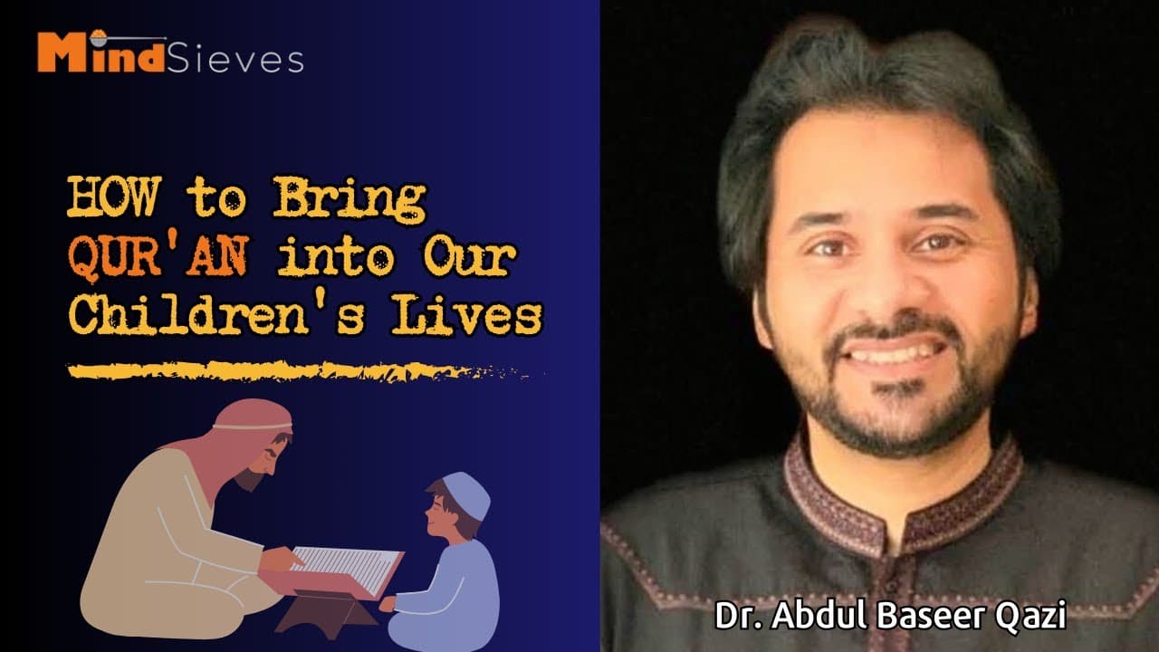 How to Bring QUR'AN into Our Children's Lives | Podcast with Dr. Abdul Baseer Qazi