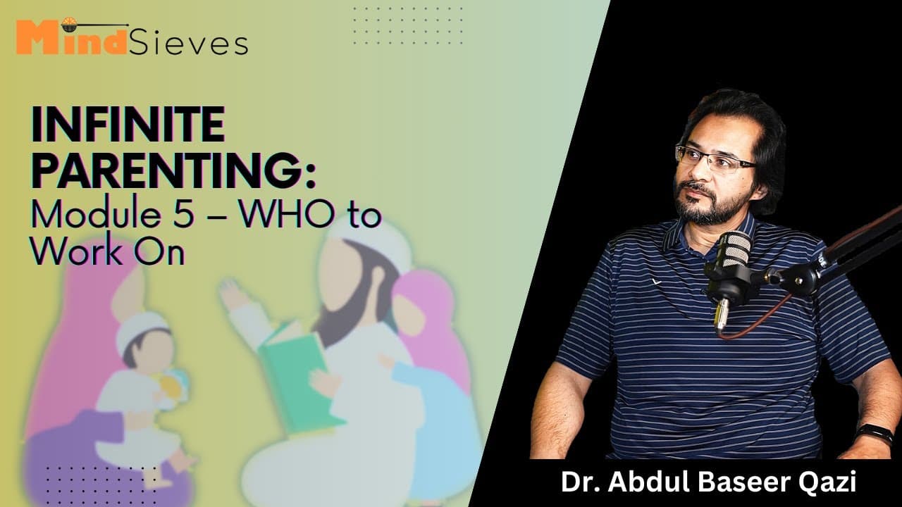 Infinite Parenting: Module 05 – WHO to Work On